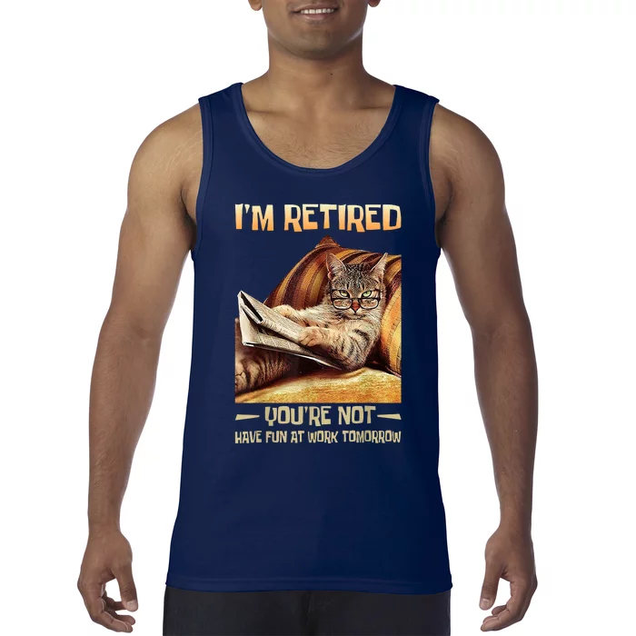 I'm Retired You're Not Have Fun At Work Tomorrow Funny Cat Tank Top