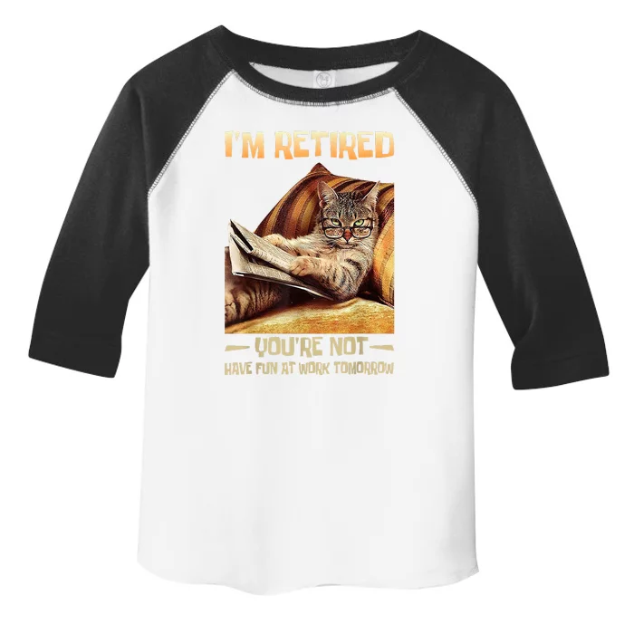 I'm Retired You're Not Have Fun At Work Tomorrow Funny Cat Toddler Fine Jersey T-Shirt