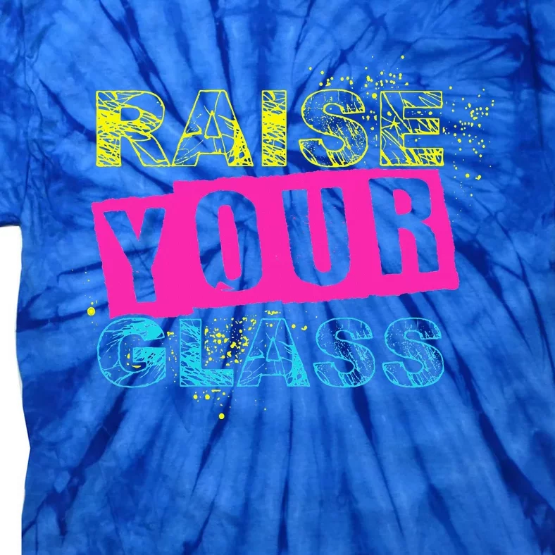 I Raise Your Glass Funny Tie-Dye T-Shirt