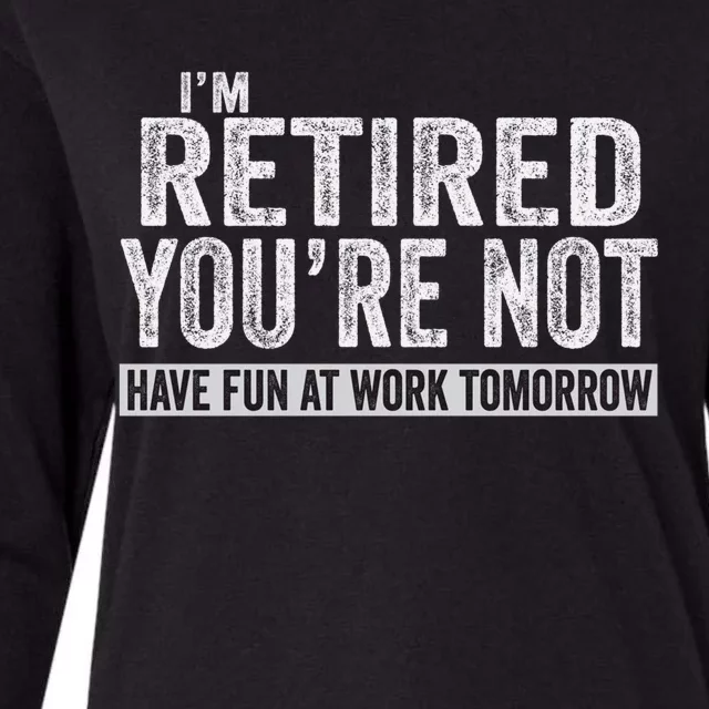 I'm Retired You're Not Have Fun At Work Tomorrow Cute Gift Womens Cotton Relaxed Long Sleeve T-Shirt