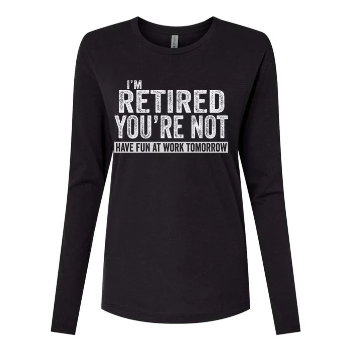 I'm Retired You're Not Have Fun At Work Tomorrow Cute Gift Womens Cotton Relaxed Long Sleeve T-Shirt