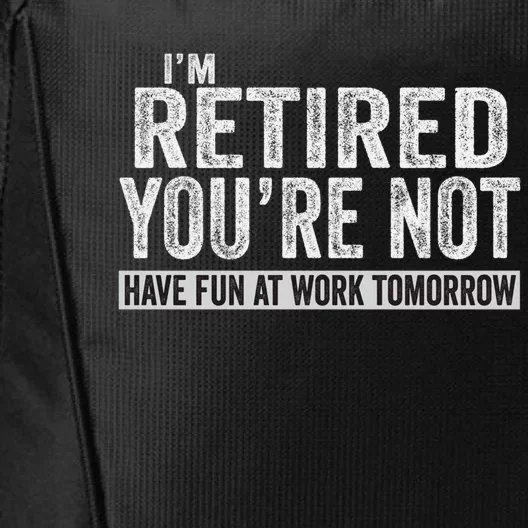 I'm Retired You're Not Have Fun At Work Tomorrow Cute Gift City Backpack