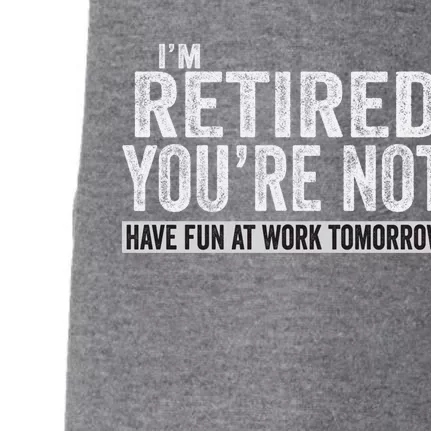 I'm Retired You're Not Have Fun At Work Tomorrow Cute Gift Doggie 3-End Fleece Hoodie