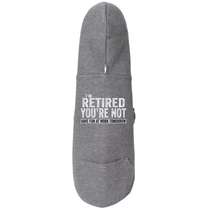 I'm Retired You're Not Have Fun At Work Tomorrow Cute Gift Doggie 3-End Fleece Hoodie