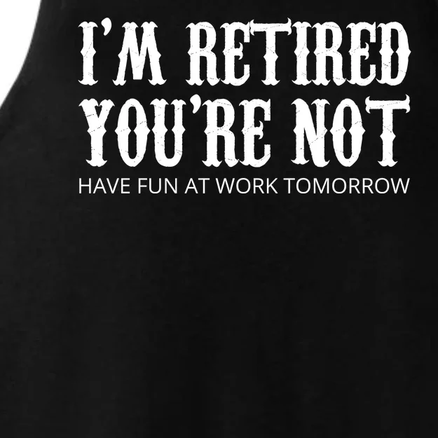 I'm Retired You're Not Funny Ladies Tri-Blend Wicking Tank