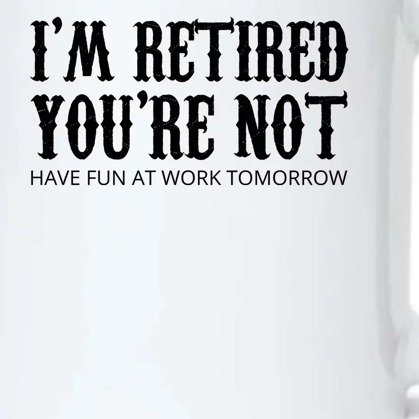 I'm Retired You're Not Funny Black Color Changing Mug