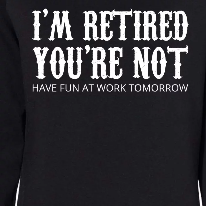 I'm Retired You're Not Funny Womens California Wash Sweatshirt