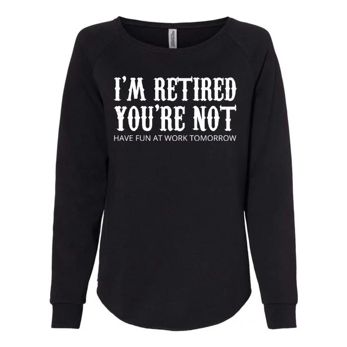 I'm Retired You're Not Funny Womens California Wash Sweatshirt