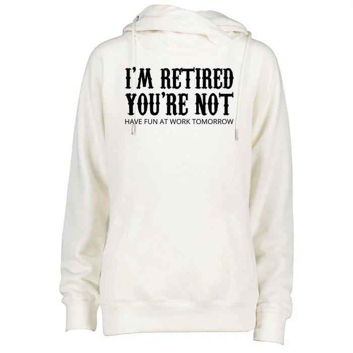 I'm Retired You're Not Funny Womens Funnel Neck Pullover Hood