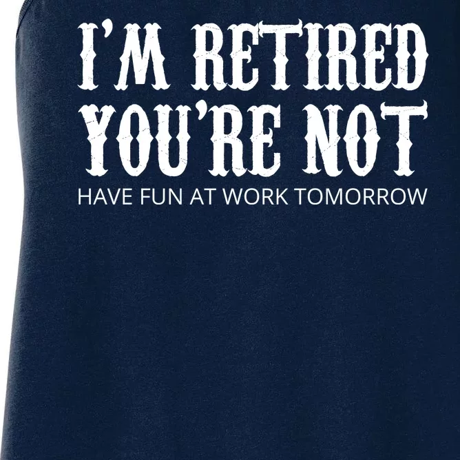 I'm Retired You're Not Funny Women's Racerback Tank