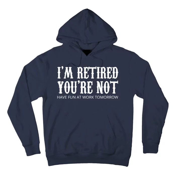 I'm Retired You're Not Funny Tall Hoodie