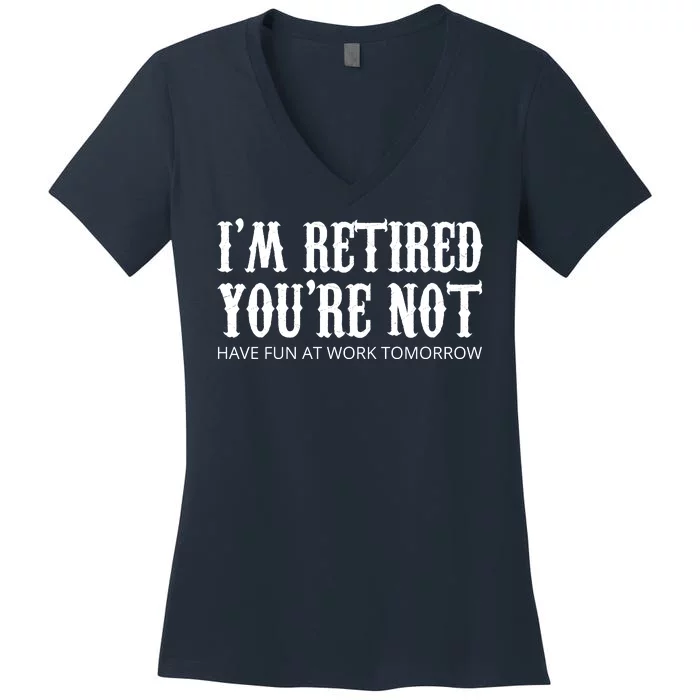 I'm Retired You're Not Funny Women's V-Neck T-Shirt