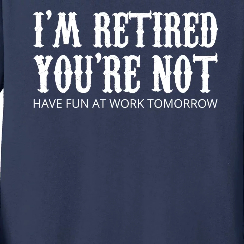 I'm Retired You're Not Funny Kids Long Sleeve Shirt