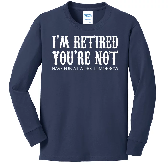 I'm Retired You're Not Funny Kids Long Sleeve Shirt