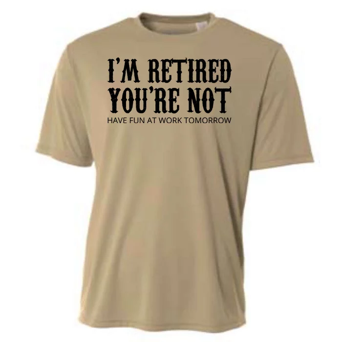 I'm Retired You're Not Funny Cooling Performance Crew T-Shirt