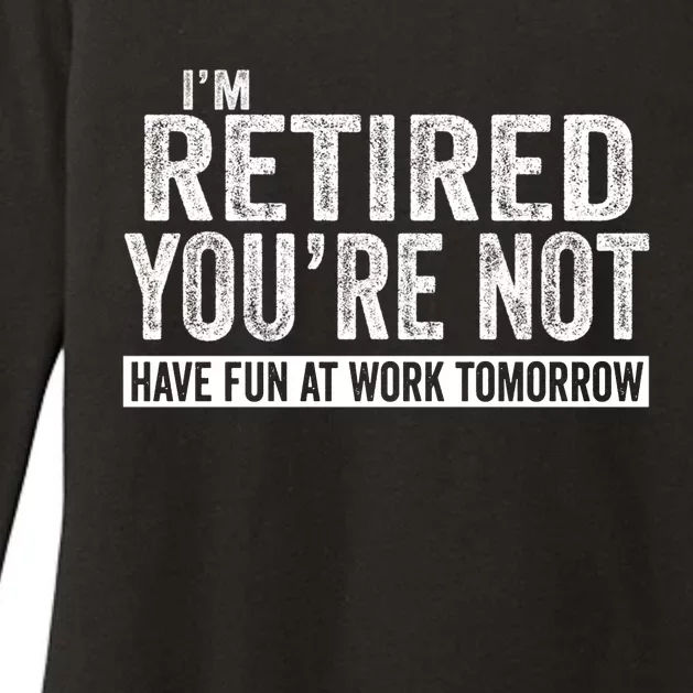 I'm Retired You're Not Have Fun At Work Tomorrow Gift Womens CVC Long Sleeve Shirt