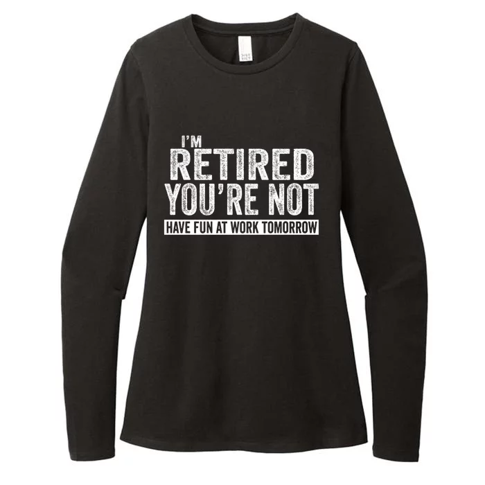 I'm Retired You're Not Have Fun At Work Tomorrow Gift Womens CVC Long Sleeve Shirt