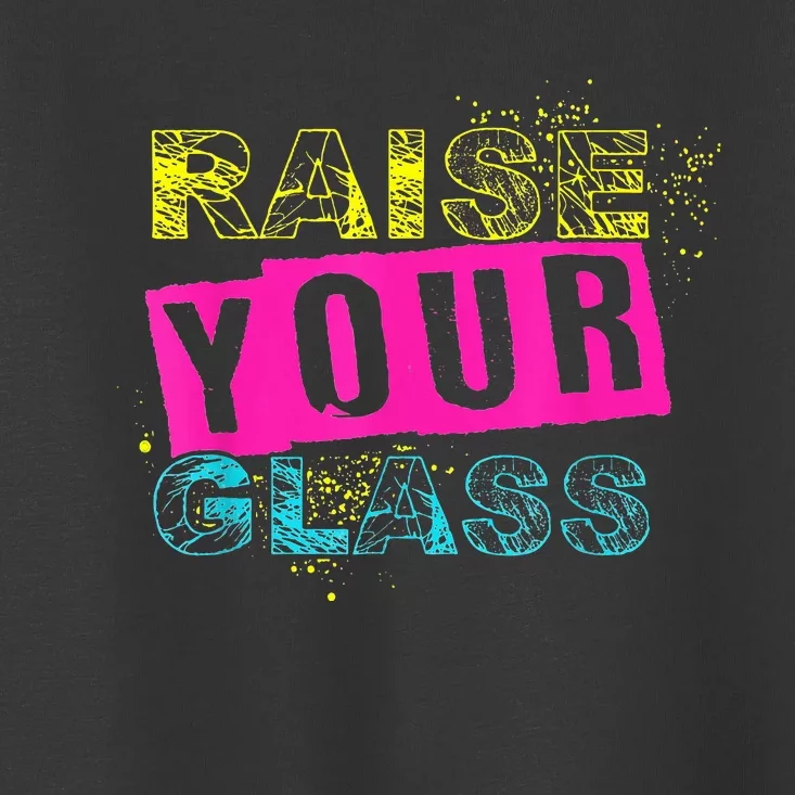 I Raise Your Glass Toddler T-Shirt