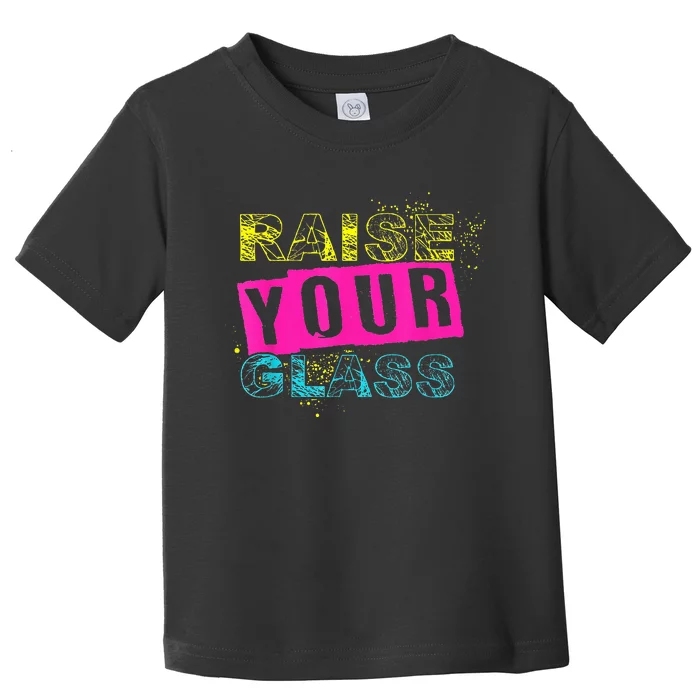 I Raise Your Glass Toddler T-Shirt