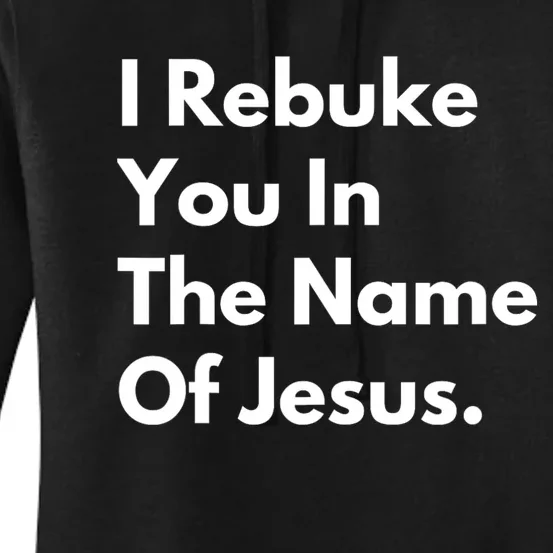 I Rebuke You In The Name Of Jesus Women's Pullover Hoodie