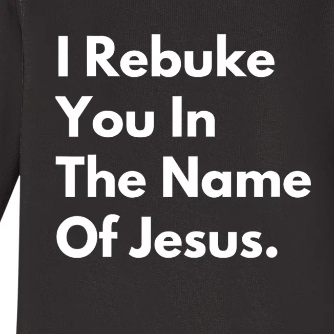 I Rebuke You In The Name Of Jesus Baby Long Sleeve Bodysuit