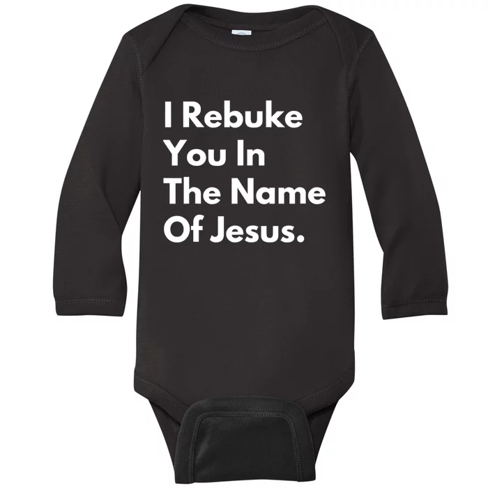 I Rebuke You In The Name Of Jesus Baby Long Sleeve Bodysuit