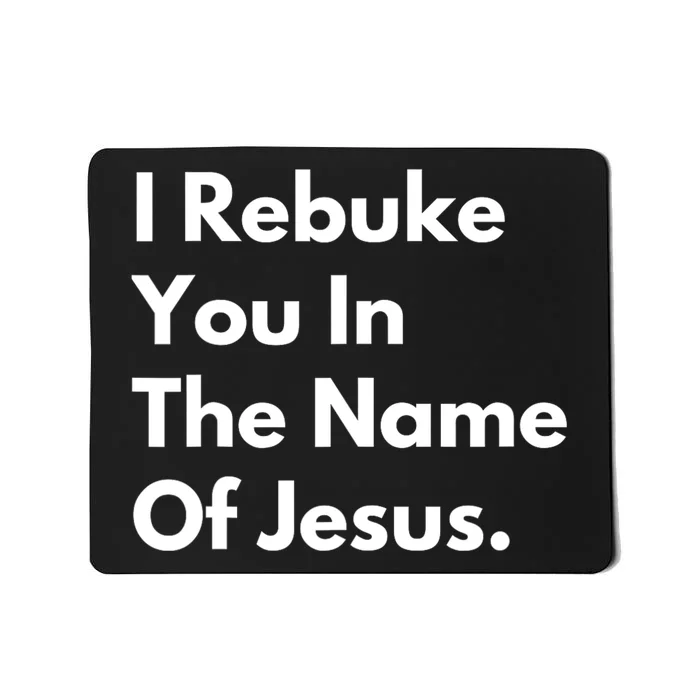 I Rebuke You In The Name Of Jesus Mousepad