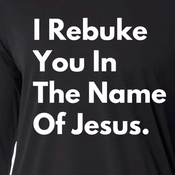 I Rebuke You In The Name Of Jesus Cooling Performance Long Sleeve Crew