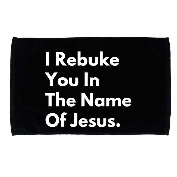 I Rebuke You In The Name Of Jesus Microfiber Hand Towel