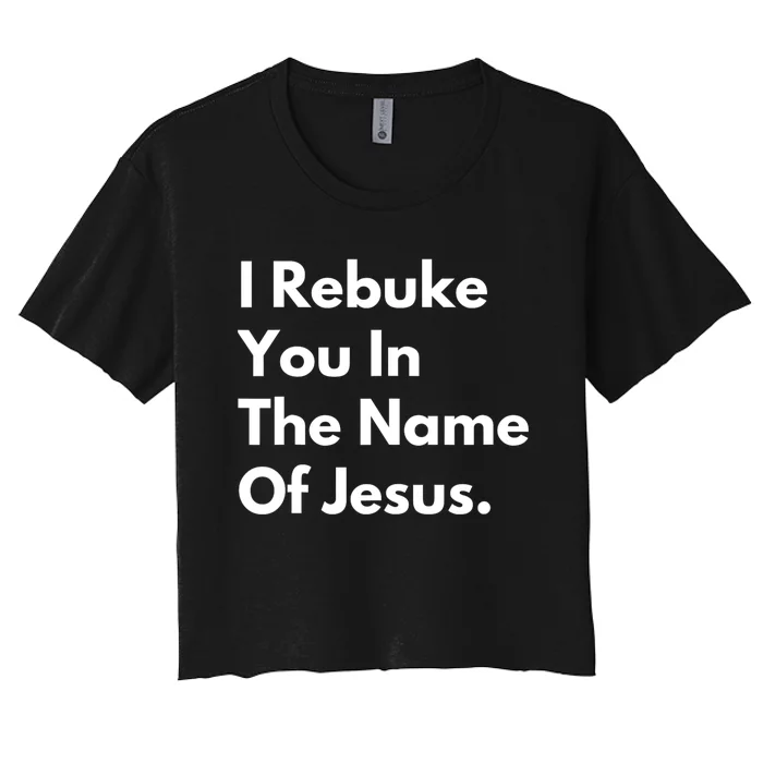 I Rebuke You In The Name Of Jesus Women's Crop Top Tee