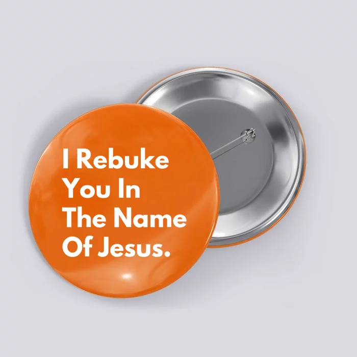 I Rebuke You In The Name Of Jesus Button