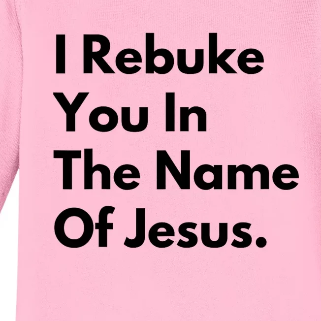 I Rebuke You In The Name Of Jesus Baby Long Sleeve Bodysuit