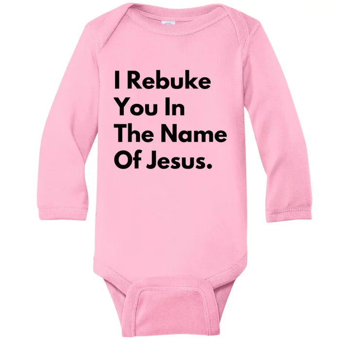 I Rebuke You In The Name Of Jesus Baby Long Sleeve Bodysuit