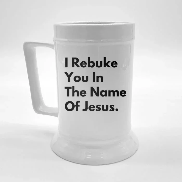 I Rebuke You In The Name Of Jesus Front & Back Beer Stein