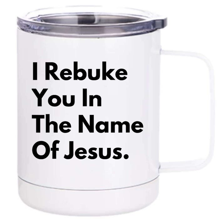 I Rebuke You In The Name Of Jesus Front & Back 12oz Stainless Steel Tumbler Cup