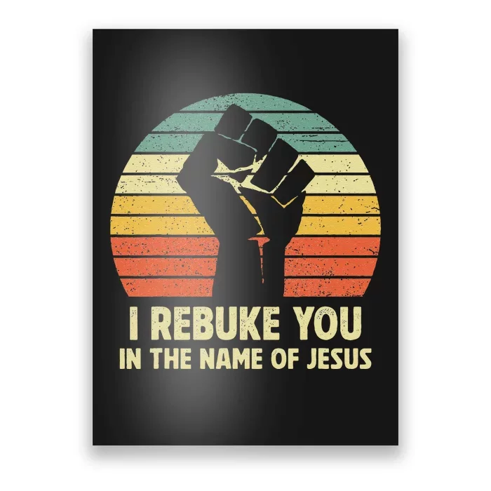 I Rebuke You In The Name Of Jesus Poster