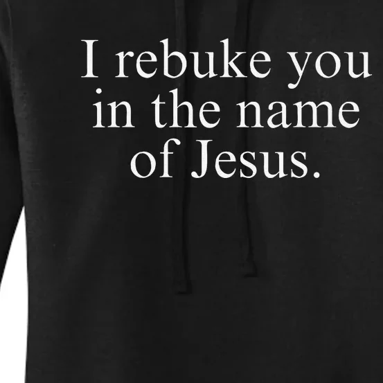 I Rebuke You In The Name Of Jesus Women's Pullover Hoodie