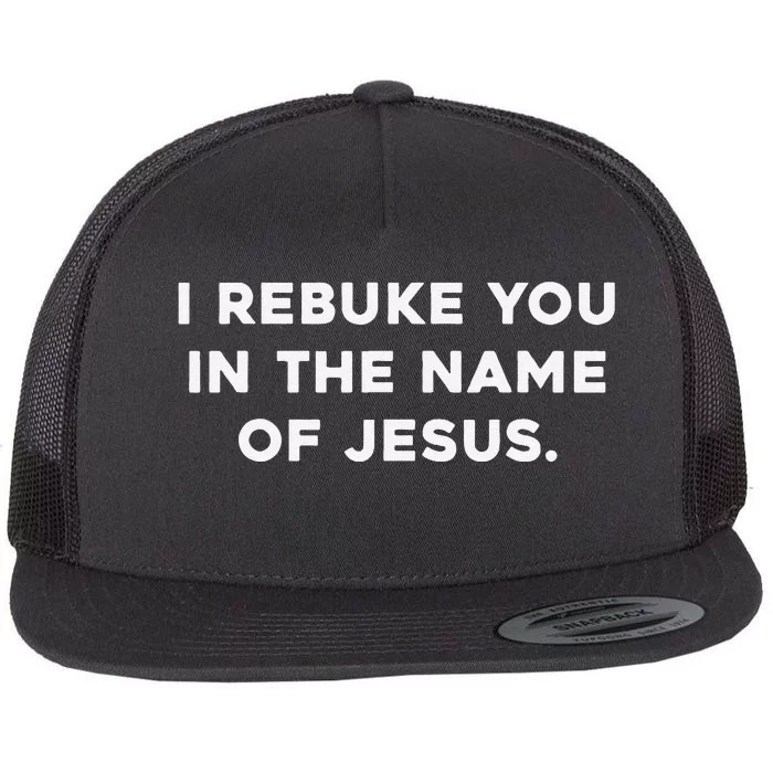 I Rebuke You In The Name Of Jesus Flat Bill Trucker Hat