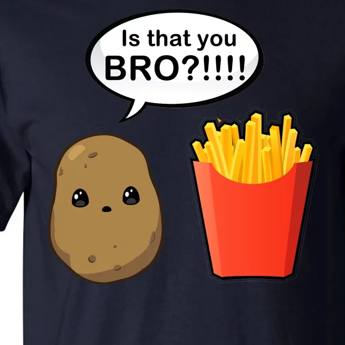 Is That You Bro Funny Cute French Fries Tall T-Shirt