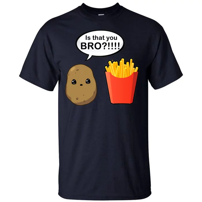 Is That You Bro Funny Cute French Fries Tall T-Shirt