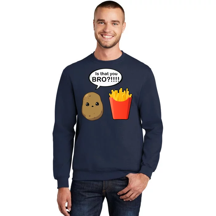 Is That You Bro Funny Cute French Fries Tall Sweatshirt