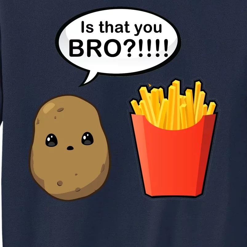 Is That You Bro Funny Cute French Fries Tall Sweatshirt