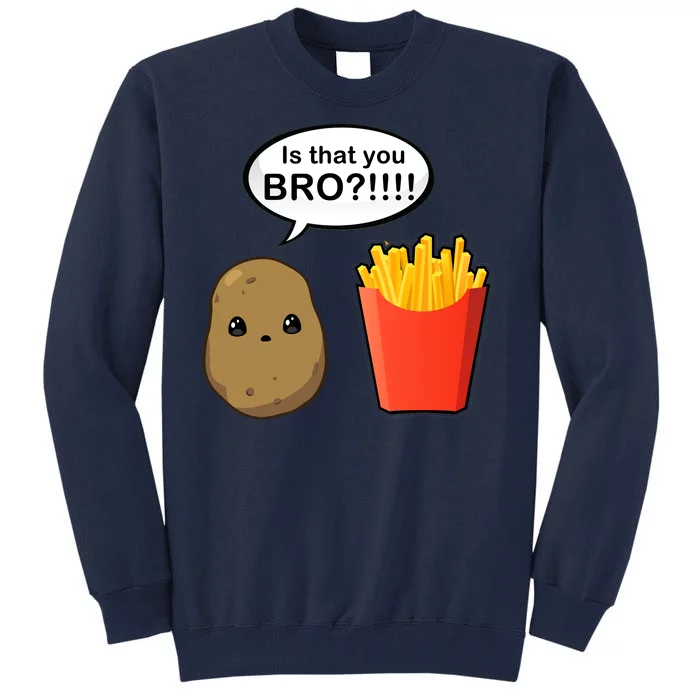 Is That You Bro Funny Cute French Fries Tall Sweatshirt