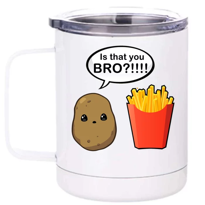 Is That You Bro Funny Cute French Fries Front & Back 12oz Stainless Steel Tumbler Cup