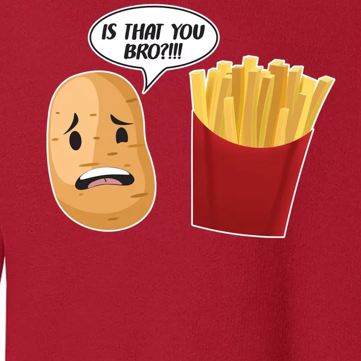 Is That You Bro Funny French Fries Toddler Sweatshirt