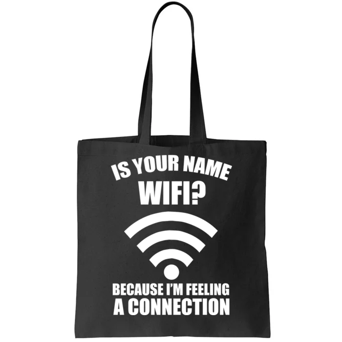 Is Your Name Wifi Because I'm Feeling A Connection Tote Bag