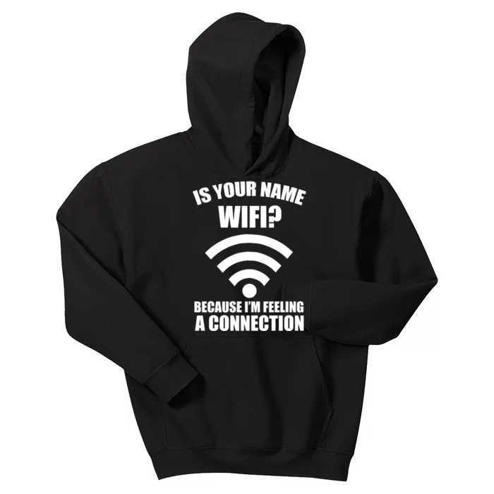 Is Your Name Wifi Because I'm Feeling A Connection Kids Hoodie