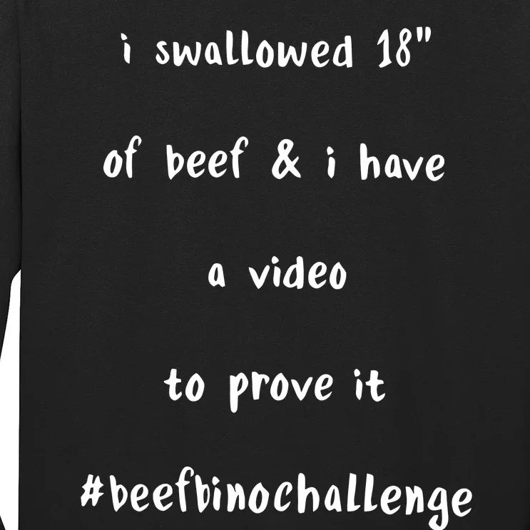 I Swallowed 18 Of Beef And Hve A Video To Prove It Be Binochanllenge Long Sleeve Shirt