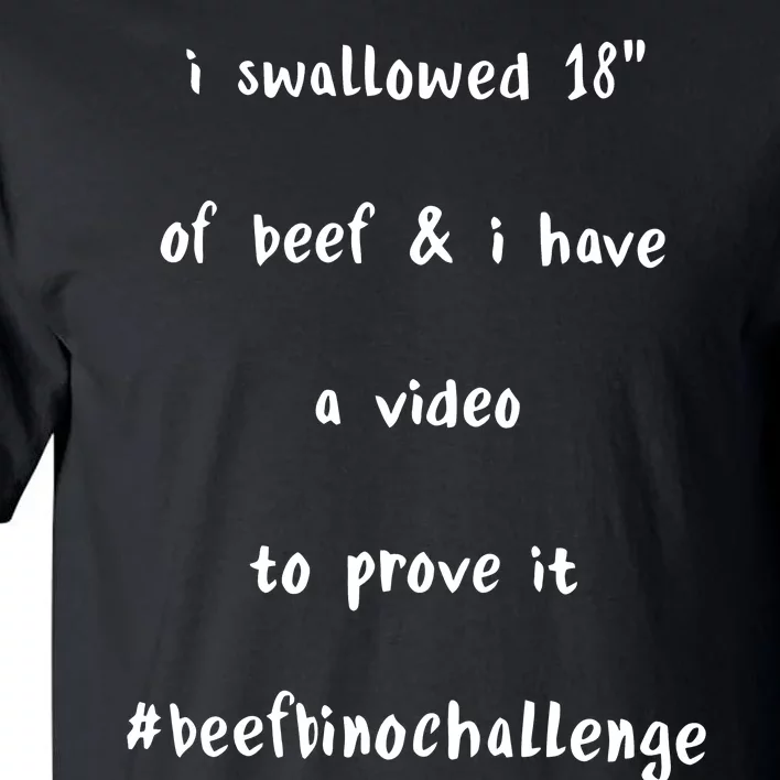 I Swallowed 18 Of Beef And Hve A Video To Prove It Be Binochanllenge Tall T-Shirt