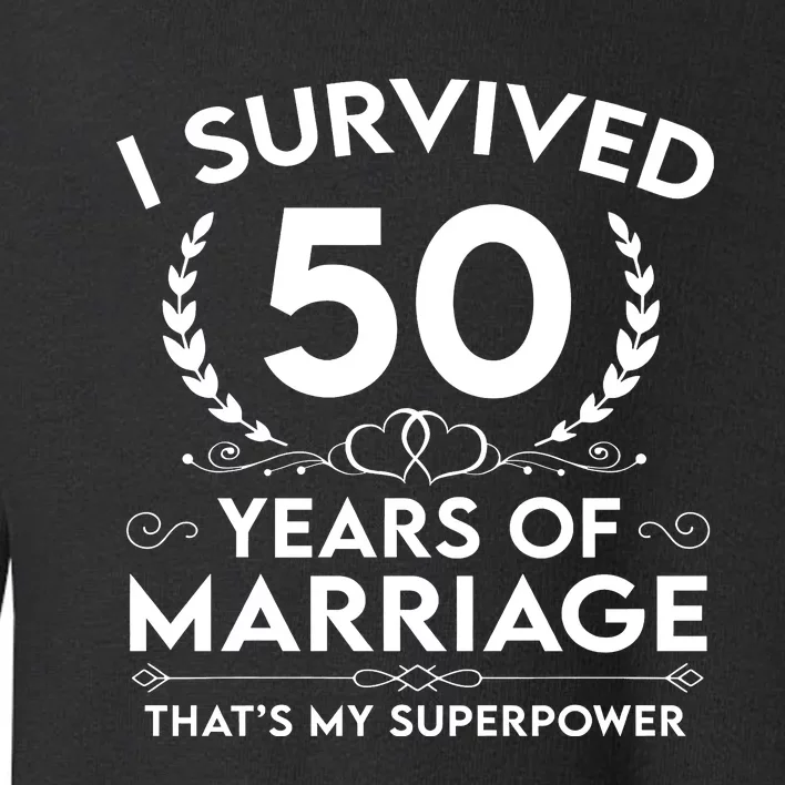 I Survived 50 Years Of Marriage Toddler Sweatshirt